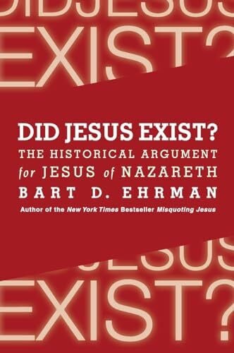 Did Jesus Exist?: The Historical Argument for Jesus of Nazareth Did Jesus Exist?: The Historical Argument for Jesus of Nazareth
