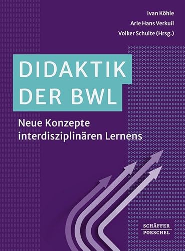 Didaktik der BWL: Neue Konzepte interdisziplinären Lernens Didaktik der BWL: Neue Konzepte interdisziplinären Lernens von Schäffer-Poeschel