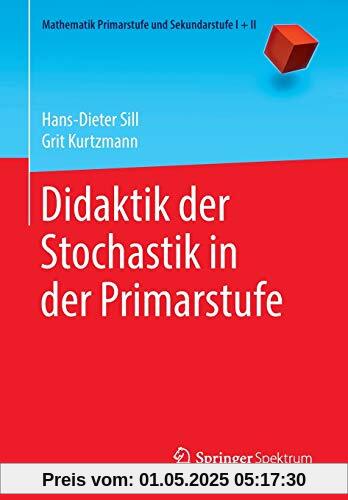 Didaktik der Stochastik in der Primarstufe (Mathematik Primarstufe und Sekundarstufe I + II)
