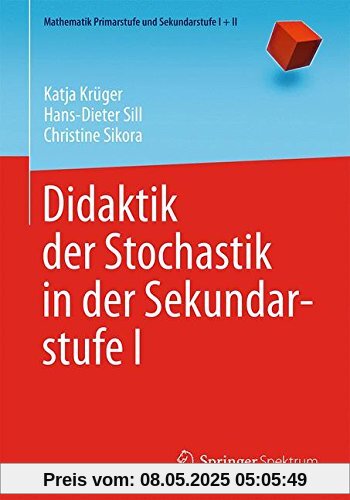 Didaktik der Stochastik in der Sekundarstufe I (Mathematik Primarstufe und Sekundarstufe I + II)