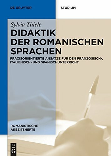 Didaktik der romanischen Sprachen: Praxisorientierte Ansätze Für Den Französisch-, Italienisch...