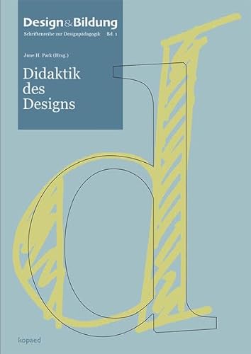 Didaktik des Designs (Design und Bildung – Schriftenreihe zur Designpädagogik)
