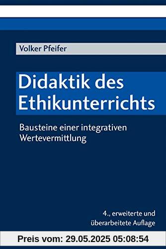 Didaktik des Ethikunterrichts: Bausteine einer integrativen Wertevermittlung