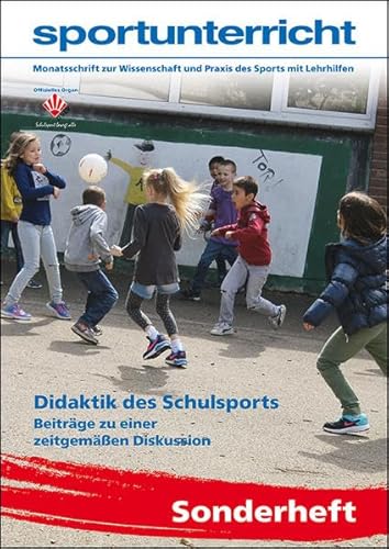 Didaktik des Schulsports: Beiträge zu einer zeitgemäßen Diskussion / sportunterricht Sonderheft von Hofmann GmbH & Co. KG
