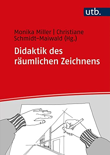 Didaktik des räumlichen Zeichnens: gestaltungsdidaktische Forschung und Praxis von UTB GmbH