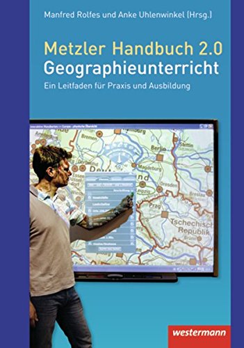 Didaktische Impulse: Metzler Handbuch 2.0 Geographieunterricht: Ein Leitfaden für Praxis und Ausbildung von Westermann Bildungsmedien Verlag GmbH