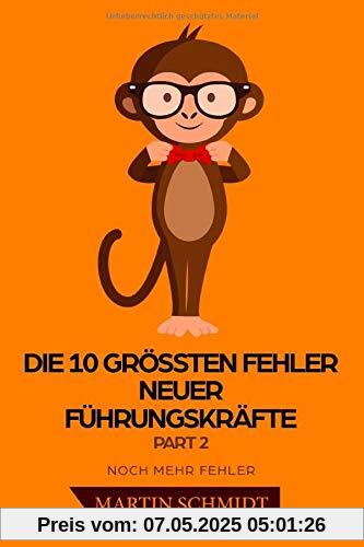 Die 10 größten Fehler neuer Führungskräfte Part 2: Noch mehr Fehler Die 10 größten Fehler neuer Führungskräfte Part 2: Noch mehr Fehler