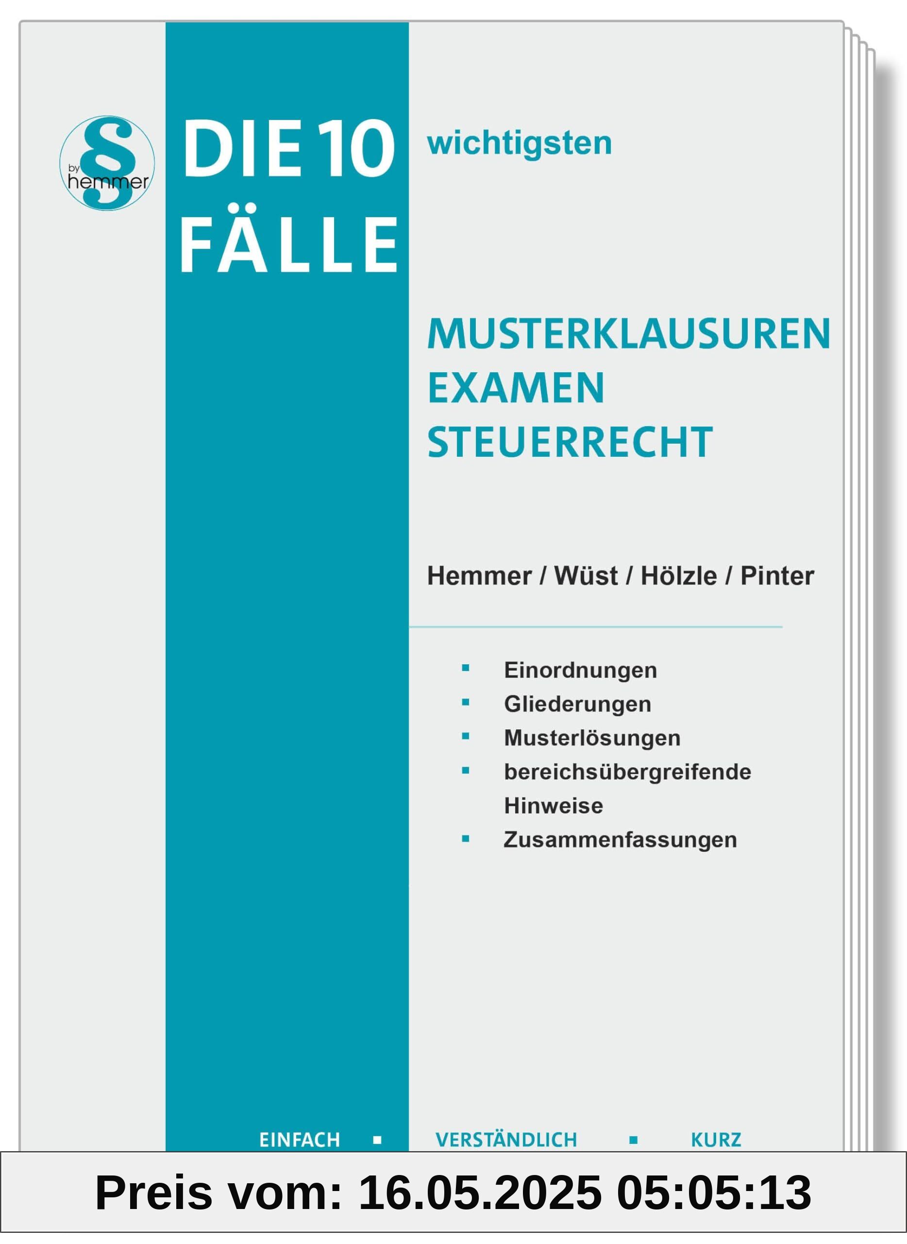 Die 10 wichtigsten Fälle Musterklausuren Examen Steuerrecht: Einfach - Verständlich - Kurz