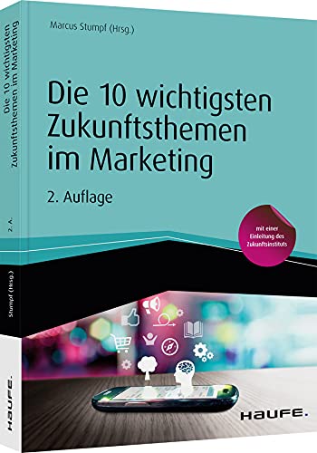 Die 10 wichtigsten Zukunftsthemen im Marketing: Buzzwords die bleiben (Haufe Fachbuch) von Haufe