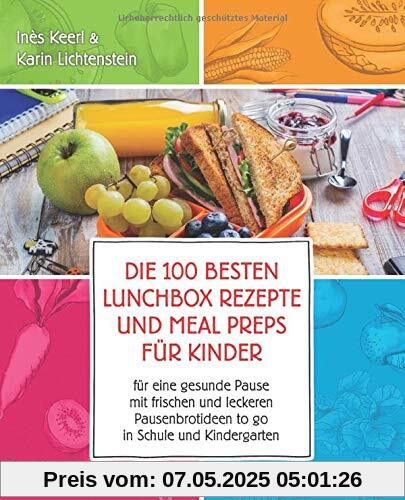 Die 100 besten Lunchbox Rezepte und Meal Preps für Kinder für eine gesunde Pause mit frischen und leckeren Pausenbrotideen to go in Schule und Kindergarten: Best of Pausenbrot Reloaded