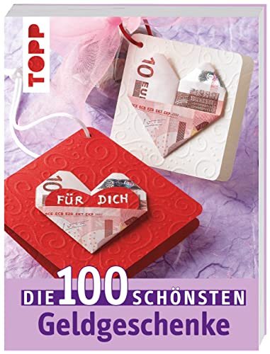 Die 100 schönsten Geldgeschenke: Ideen für jede Gelegenheit von Frech Verlag GmbH