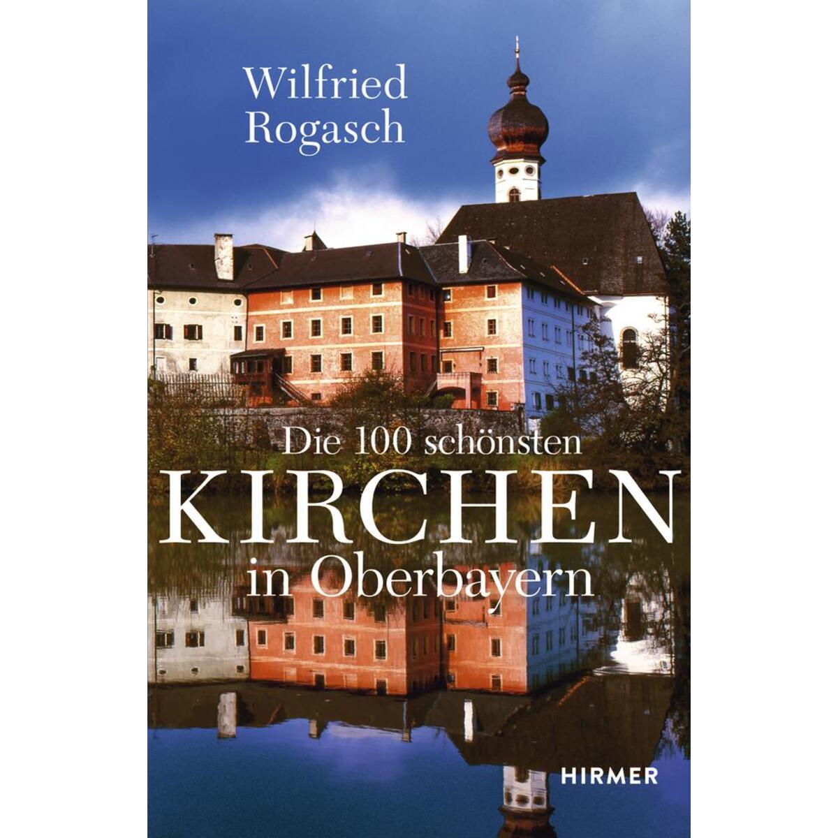 Die 100 schönsten Kirchen in Oberbayern Die 100 schönsten Kirchen in Oberbayern von Hirmer Verlag GmbH