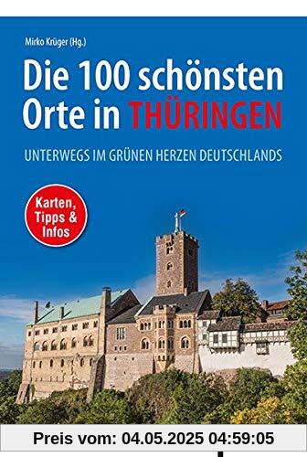 Die 100 schönsten Orte in Thüringen: Unterwegs im grünen Herzen Deutschlands