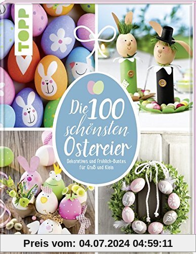 Die 100 schönsten Ostereier: Dekoratives und Fröhlich-Buntes für Groß und Klein