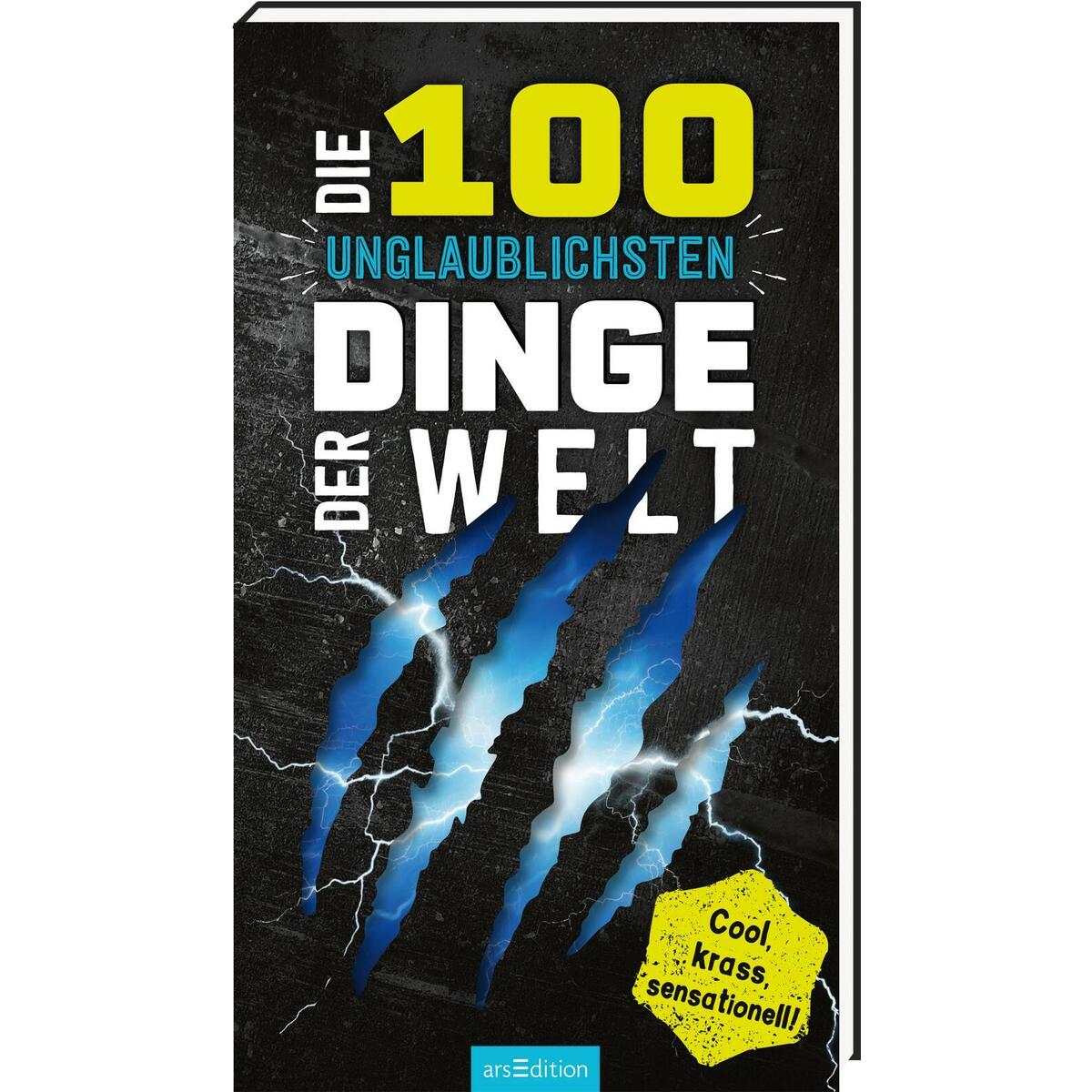 Die 100 unglaublichsten Dinge der Welt Die 100 unglaublichsten Dinge der Welt von Ars Edition GmbH