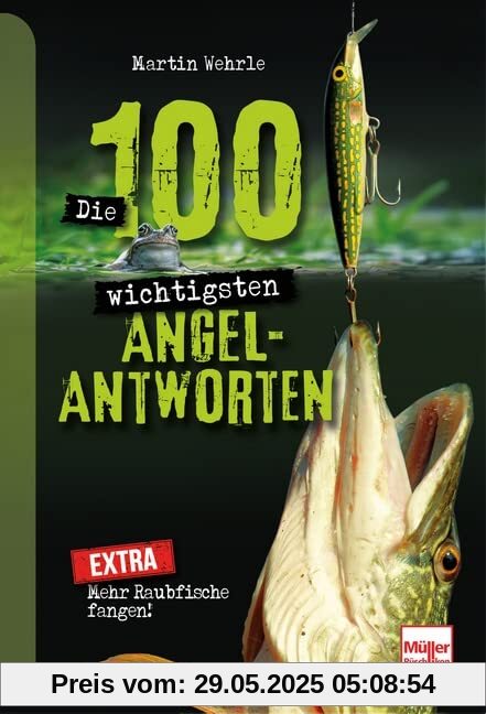 Die 100 wichtigsten Angel-Antworten: Mehr Raubfische fangen!
