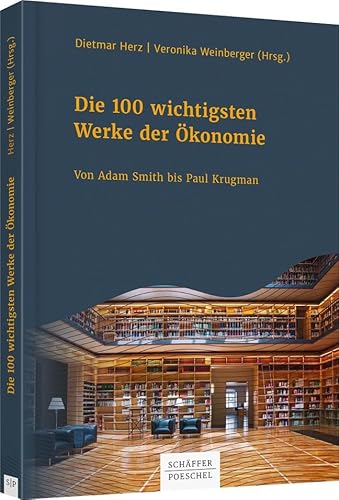 Die 100 wichtigsten Werke der Ökonomie: Von Adam Smith bis Paul Krugman