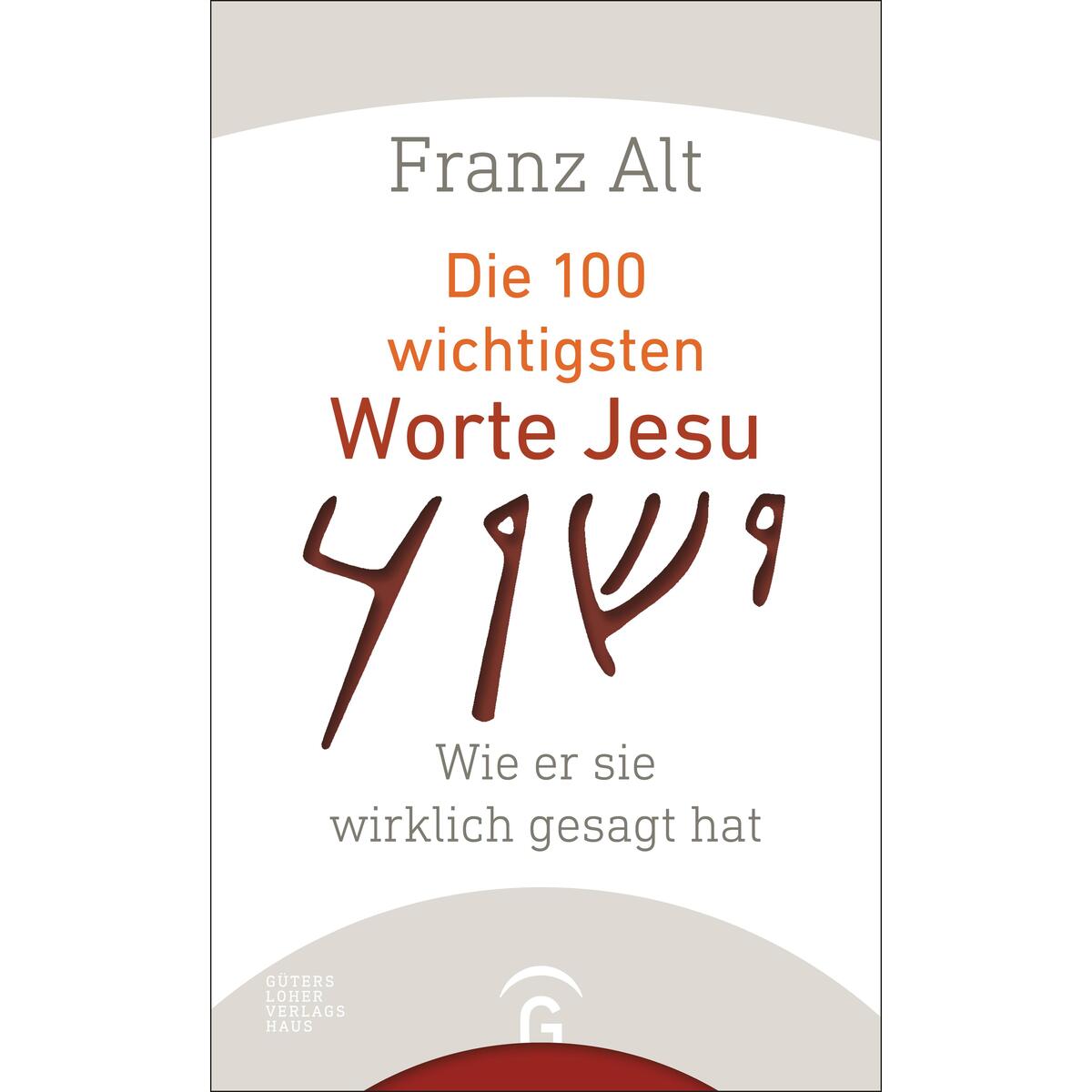 Die 100 wichtigsten Worte Jesu von Guetersloher Verlagshaus