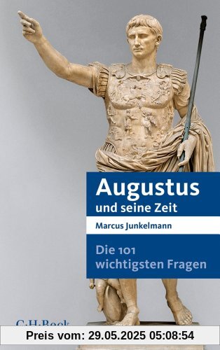 Die 101 wichtigsten Fragen - Augustus und seine Zeit Die 101 wichtigsten Fragen - Augustus und seine Zeit