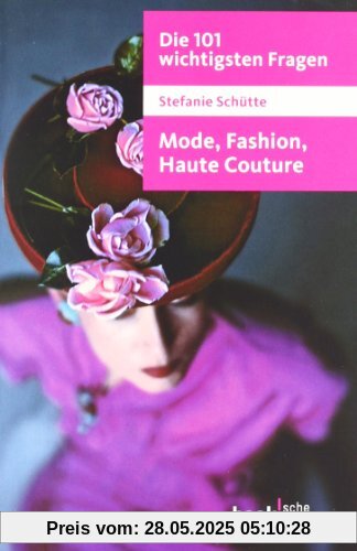 Die 101 wichtigsten Fragen - Mode, Fashion, Haute Couture