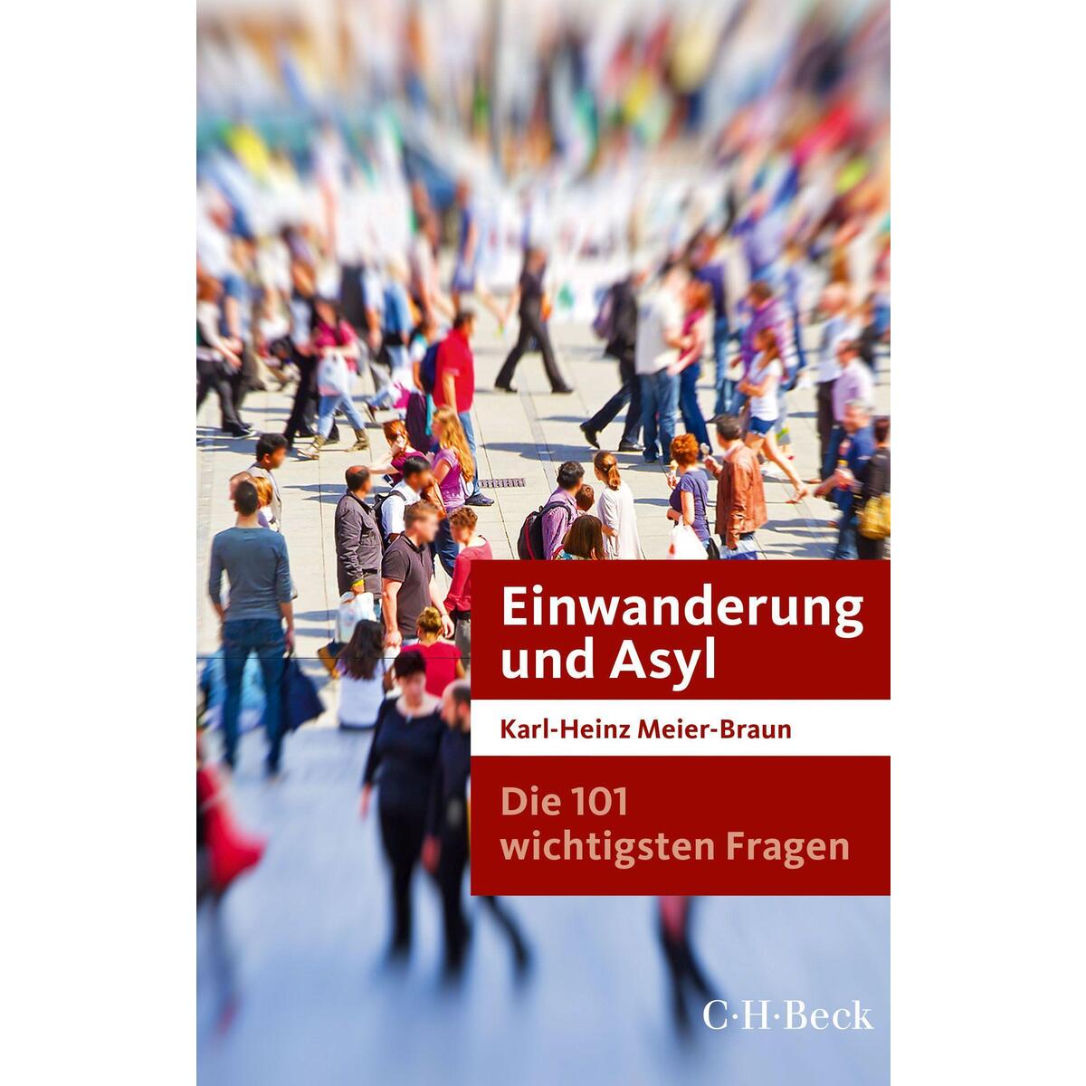 Die 101 wichtigsten Fragen: Einwanderung und Asyl von C.H. Beck