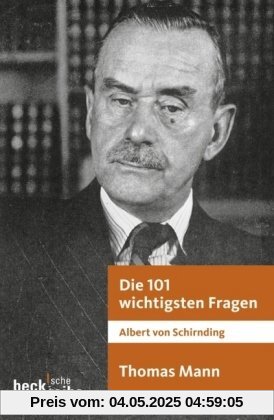 Die 101 wichtigsten Fragen: Thomas Mann