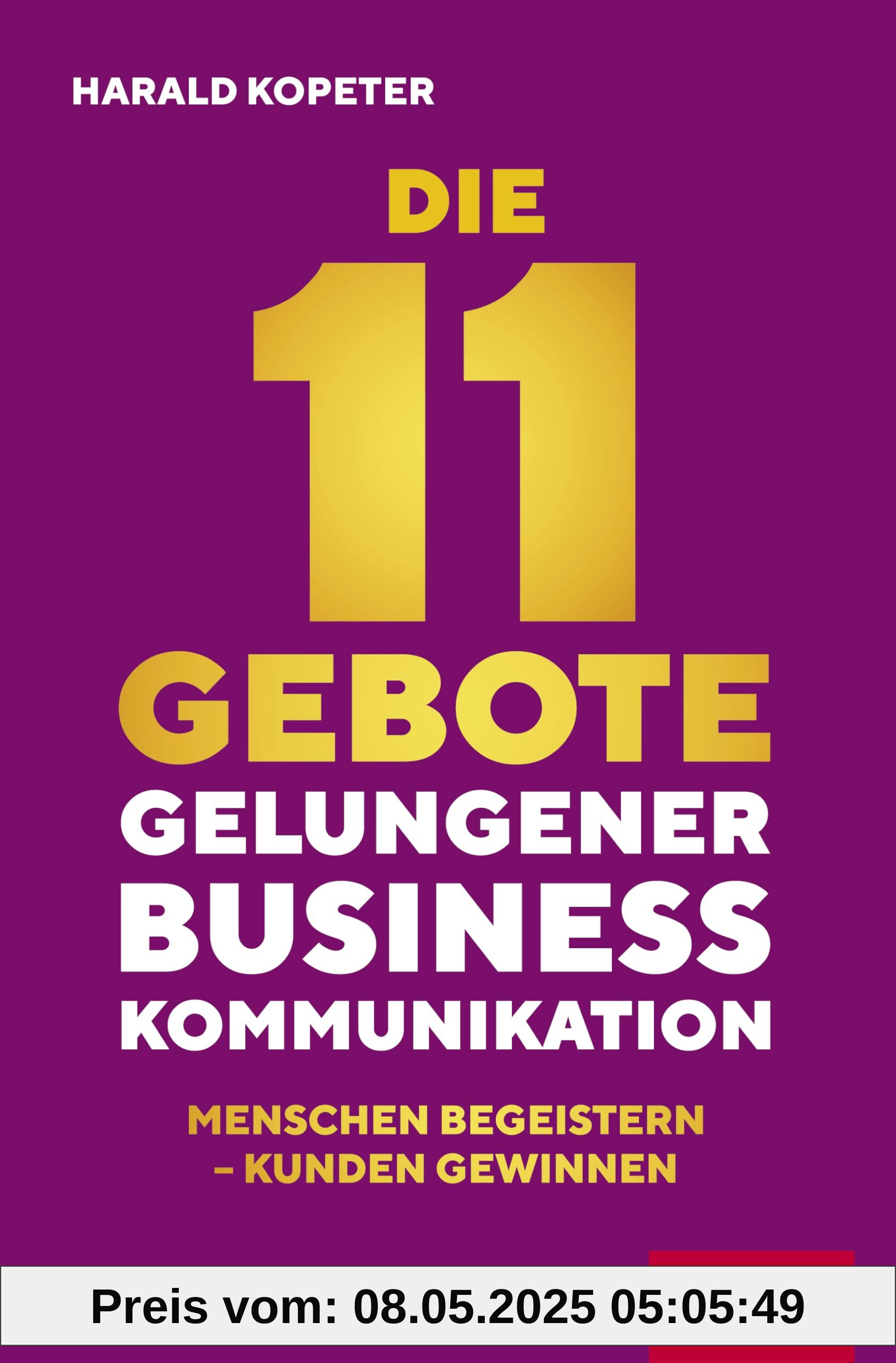 Die 11 Gebote gelungener Businesskommunikation: Menschen begeistern – Kunden gewinnen (Dein Business)