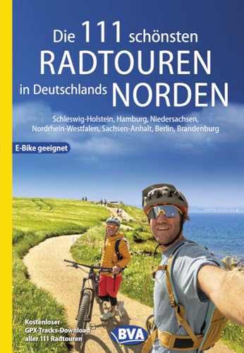 Die 111 schönsten Radtouren in Deutschlands Norden, E-Bike geeignet, kostenloser GPX-Tracks-Download aller 111 Radtouren: Schleswig-Holstein, Hamburg, ... Radtouren und Radfernwege in Deutschland)