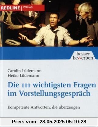 Die 111 wichtigsten Fragen im Vorstellungsgespräch: Kompetente Antworten, die überzeugen