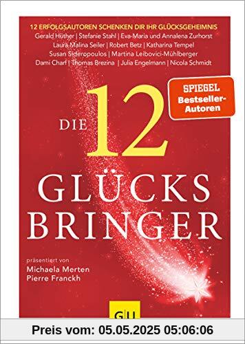 Die 12 Glücksbringer: 12 Erfolgsautoren schenken dir ihr Glücksgeheimnis (GU Mind & Soul Einzeltitel)