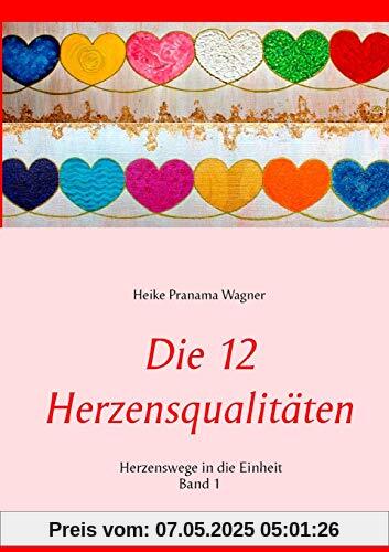 Die 12 Herzensqualitäten: Herzenswege in die Einheit Band 1