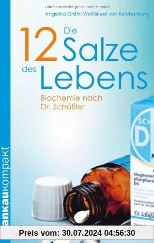 Die 12 Salze des Lebens. Biochemie nach Dr. Schüßler (Kompakt-Ratgeber)