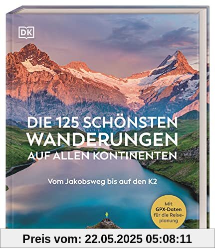 Die 125 schönsten Wanderungen auf allen Kontinenten: Vom Jakobsweg bis auf den K2
