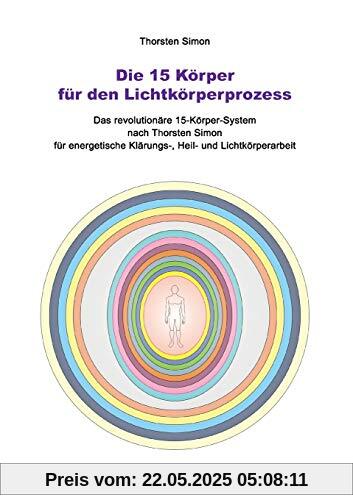 Die 15 Körper für den Lichtkörperprozess: Das revolutionäre 15-Körper-System nach Thorsten Simon Die 15 Körper für den Lichtkörperprozess: Das revolutionäre 15-Körper-System nach Thorsten Simon
