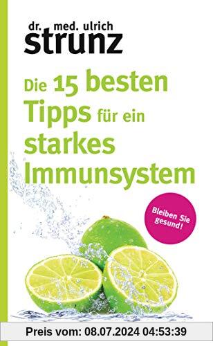 Die 15 besten Tipps für ein starkes Immunsystem: Bleiben Sie gesund!