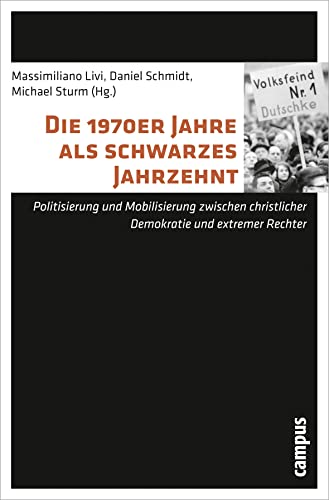 Die 1970er Jahre als schwarzes Jahrzehnt: Politisierung und Mobilisierung zwischen christlicher Demokratie und extremer Rechter Die 1970er Jahre als schwarzes Jahrzehnt: Politisierung und Mobilisierung zwischen christlicher Demokratie und extremer Rechter