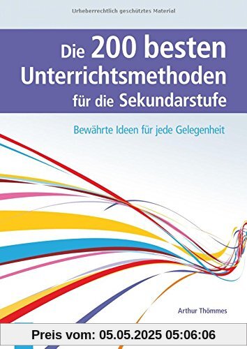 Die 200 besten Unterrichtsmethoden für die Sekundarstufe: Bewährte Ideen für jede Gelegenheit