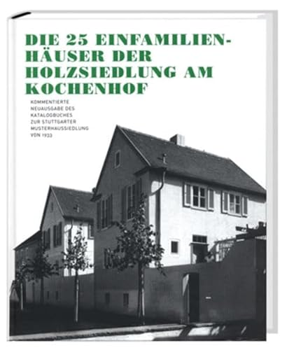 Die 25 Einfamilienhäuser der Holzsiedlung am Kochenhof: Kommentierte Neuausgabe der Stuttgarter Publikation von 1933