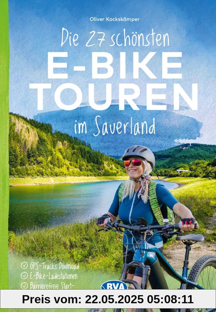 Die 27 schönsten E-Bike Touren im Sauerland: mit E-Bike Ladestationen, mit barrierefreien Start-/Zielbahnhöfen, mit GPS-Tracks Download via website oder Kartenapp (Die schönsten E-Bike-Touren)