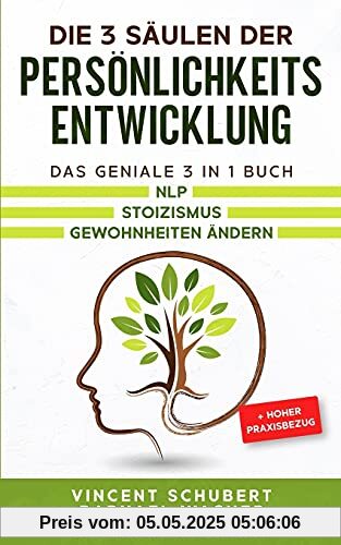 Die 3 Säulen der Persönlichkeitsentwicklung: Das geniale 3 in 1 Buch | NLP | Stoizismus | Gewohnheiten ändern + hoher Praxisbezug Die 3 Säulen der Persönlichkeitsentwicklung: Das geniale 3 in 1 Buch | NLP | Stoizismus | Gewohnheiten ändern + hoher Praxisbezug