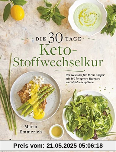 Die 30-Tage-Keto-Stoffwechselkur: Der Neustart für Ihren Körper mit 160 ketogenen Rezepten und Mahlzeitenplänen