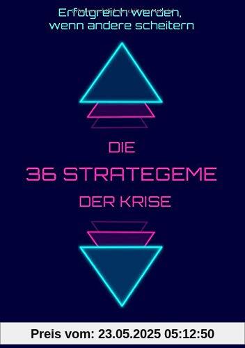 Die 36 Strategeme der Krise - erfolgreich werden, wenn andere scheitern