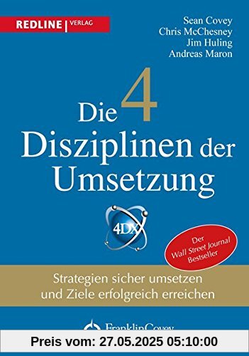 Die 4 Disziplinen der Umsetzung: Strategien sicher umsetzen und Ziele erfolgreich erreichen