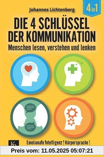 Die 4 Schlüssel der Kommunikation. Menschen lesen, verstehen und lenken: Emotionale Intelligenz | Körpersprache | NLP für Anfänger | Gewaltfreie Kommunikation Die 4 Schlüssel der Kommunikation. Menschen lesen, verstehen und lenken: Emotionale Intelligenz | Körpersprache | NLP für Anfänger | Gewaltfreie Kommunikation