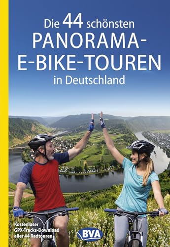 Die 44 schönsten Panorama-E-Bike-Touren in Deutschland: Kostenloser GPX-Tracks-Download aller 44 Radtouren (Die schönsten E-Bike-Touren) von BVA BikeMedia
