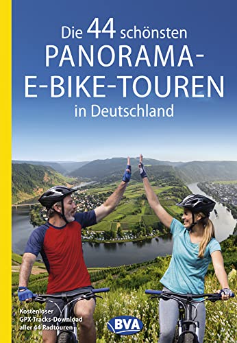 Die 44 schönsten Panorama-E-Bike-Touren in Deutschland: Kostenloser GPX-Tracks-Download aller 44 Radtouren (Die schönsten E-Bike-Touren) von BVA BikeMedia