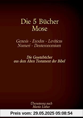 Die 5 Bücher Mose - Genesis, Exodus, Leviticus, Numeri, Deuteronomium: Die Gesetzbücher aus dem Alten Testament der Bibel (Die Bücher der Bibel als Einzelausgabe)