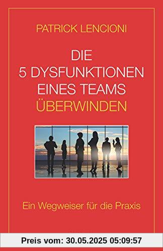 Die 5 Dysfunktionen eines Teams überwinden: Ein Wegweiser für die Praxis Die 5 Dysfunktionen eines Teams überwinden: Ein Wegweiser für die Praxis