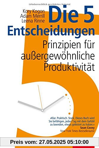 Die 5 Entscheidungen: Prinzipien für außergewöhnliche Produktivität (Dein Business)