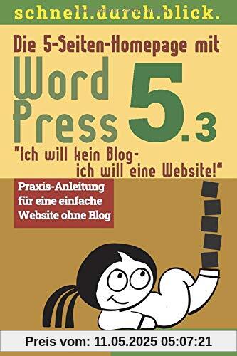 Die 5-Seiten-Homepage mit WordPress 5: Ich will kein Blog - Ich will eine Website! (schnell.durch.blick, Band 2)